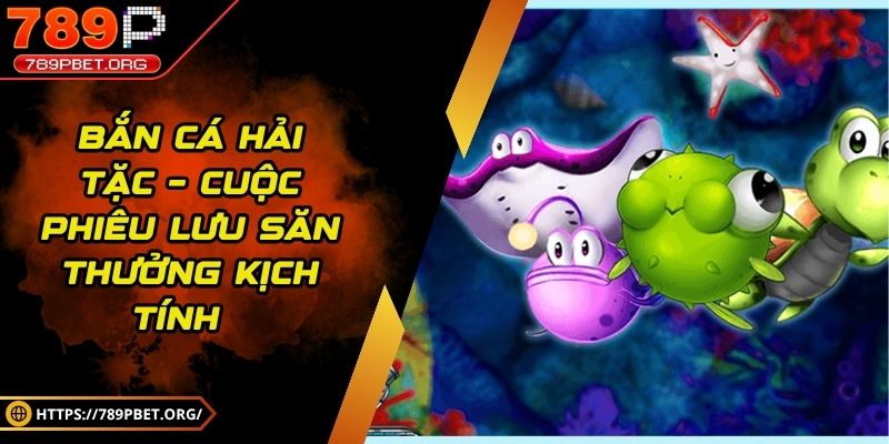 Bắn cá hải tặc – Cuộc phiêu lưu săn thưởng kịch tính