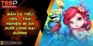 Bắn cá tiểu tiên – Trải nghiệm bí ẩn dưới lòng đại dương