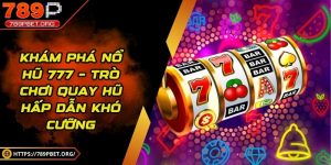 Khám phá nổ hũ 777 – Trò chơi quay hũ hấp dẫn khó cưỡng